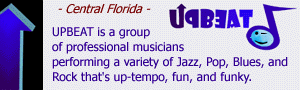 UPBEAT is a group of professional musicians performing a variety of Jazz, Pop, Blues, and Rock that's up-tempo, fun, and funky.